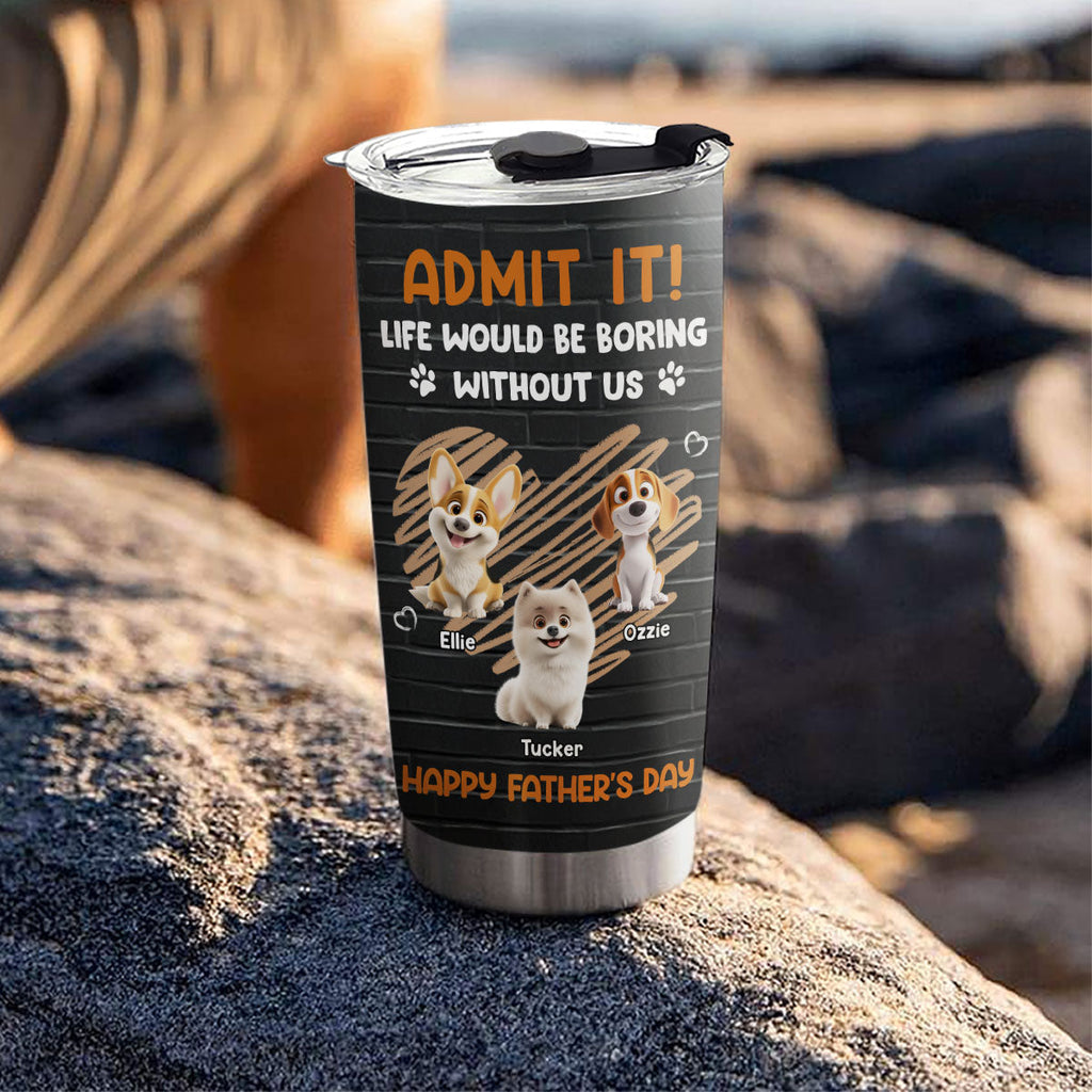 Custom Father's day Birthday Gifts For Dog Dad, Dog Lovers • Admit It Dad Black - Personalized Tumbler