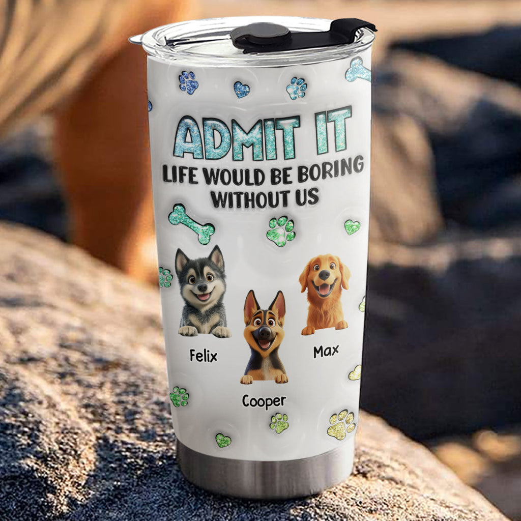 Custom Christmas Birthday Gifts For Dog Lovers • You Will Be Bored - Personalized 3D Inflated Effect Tumbler