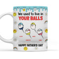 We Used To Lived In Your Balls - Personalized 3D Inflated Effect Mug
