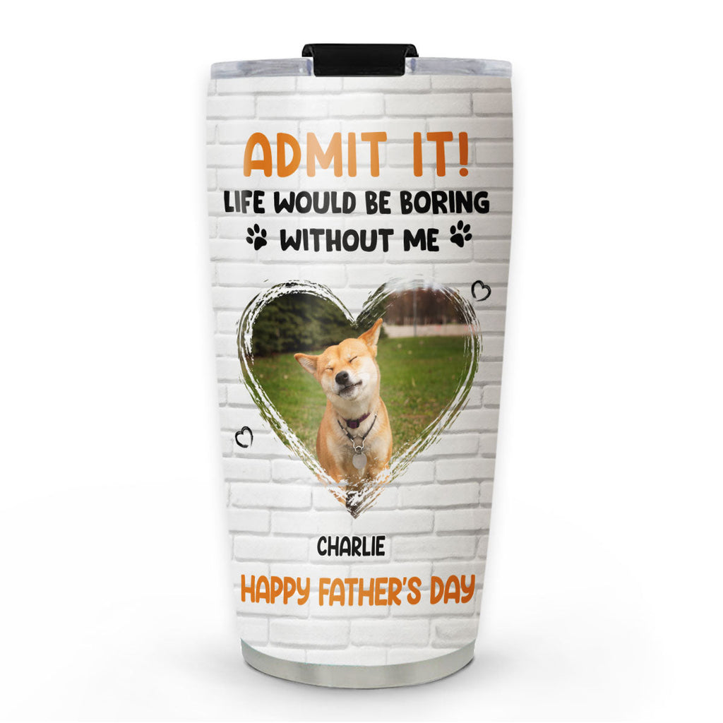 Custom Photo Father's day Birthday Gifts For Dog Dad, Dog Lovers • Admit It Dad Orange Photo - Personalized Tumbler