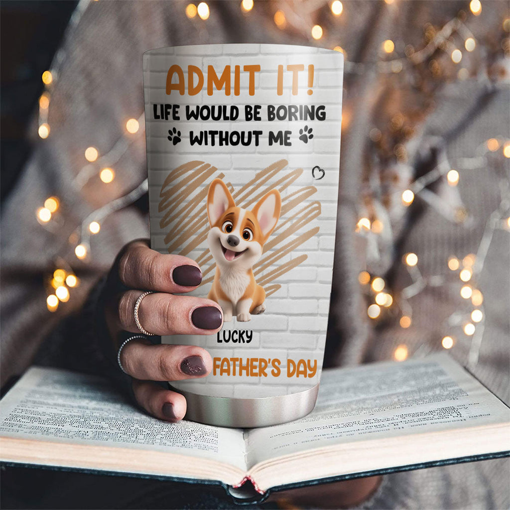 Custom Father's day Birthday Gifts For Dog Dad, Dog Lovers • Admit It Dad Orange - Personalized Tumbler