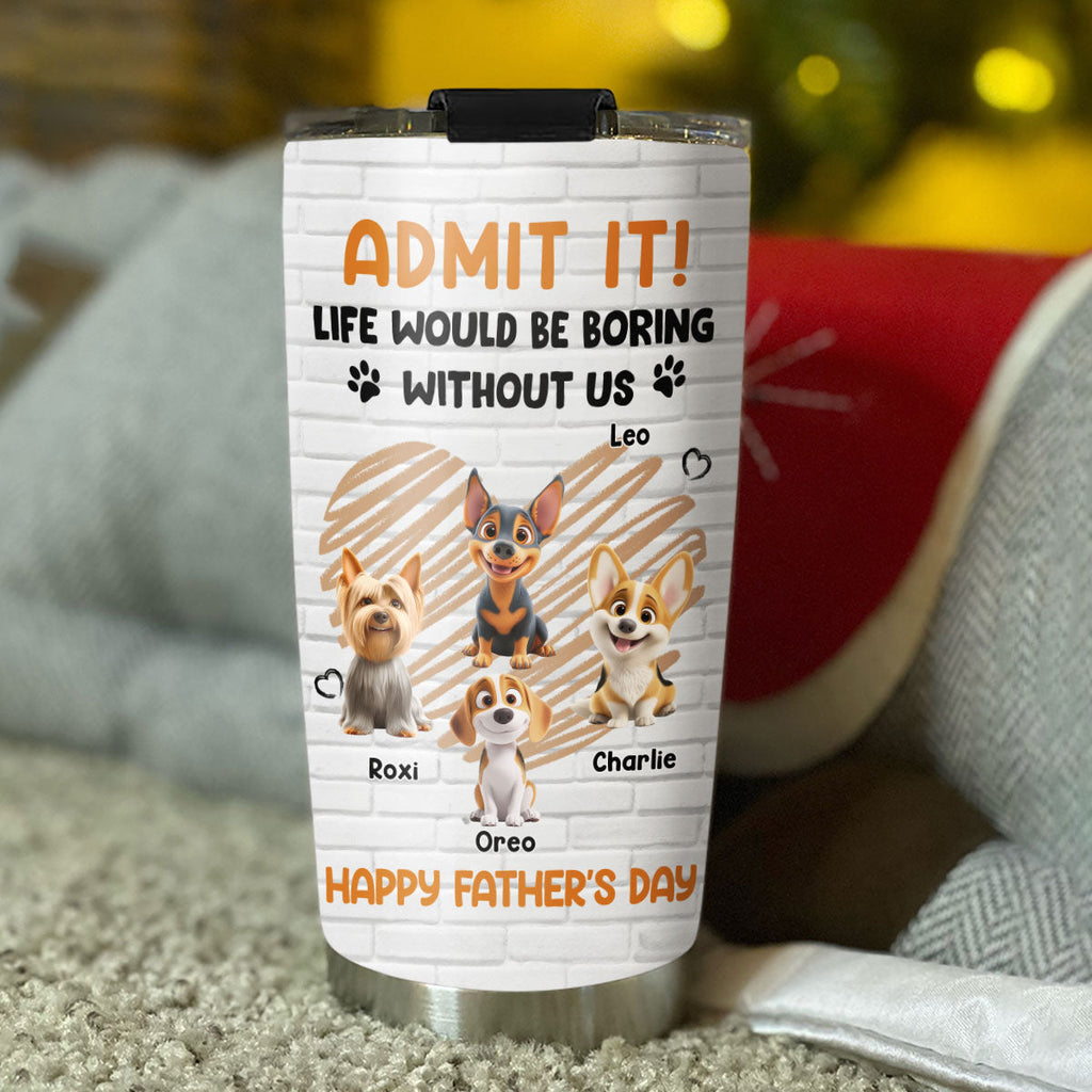 Custom Father's day Birthday Gifts For Dog Dad, Dog Lovers • Admit It Dad Orange - Personalized Tumbler
