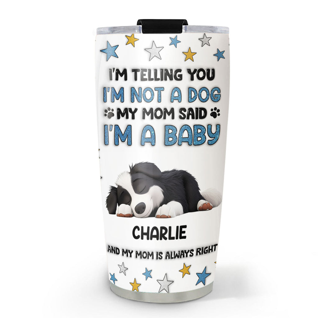 Custom Mother's day Birthday Gifts For Dog Mom, Dog Lovers • I Am Telling You - Personalized 3D Inflated Effect Tumbler