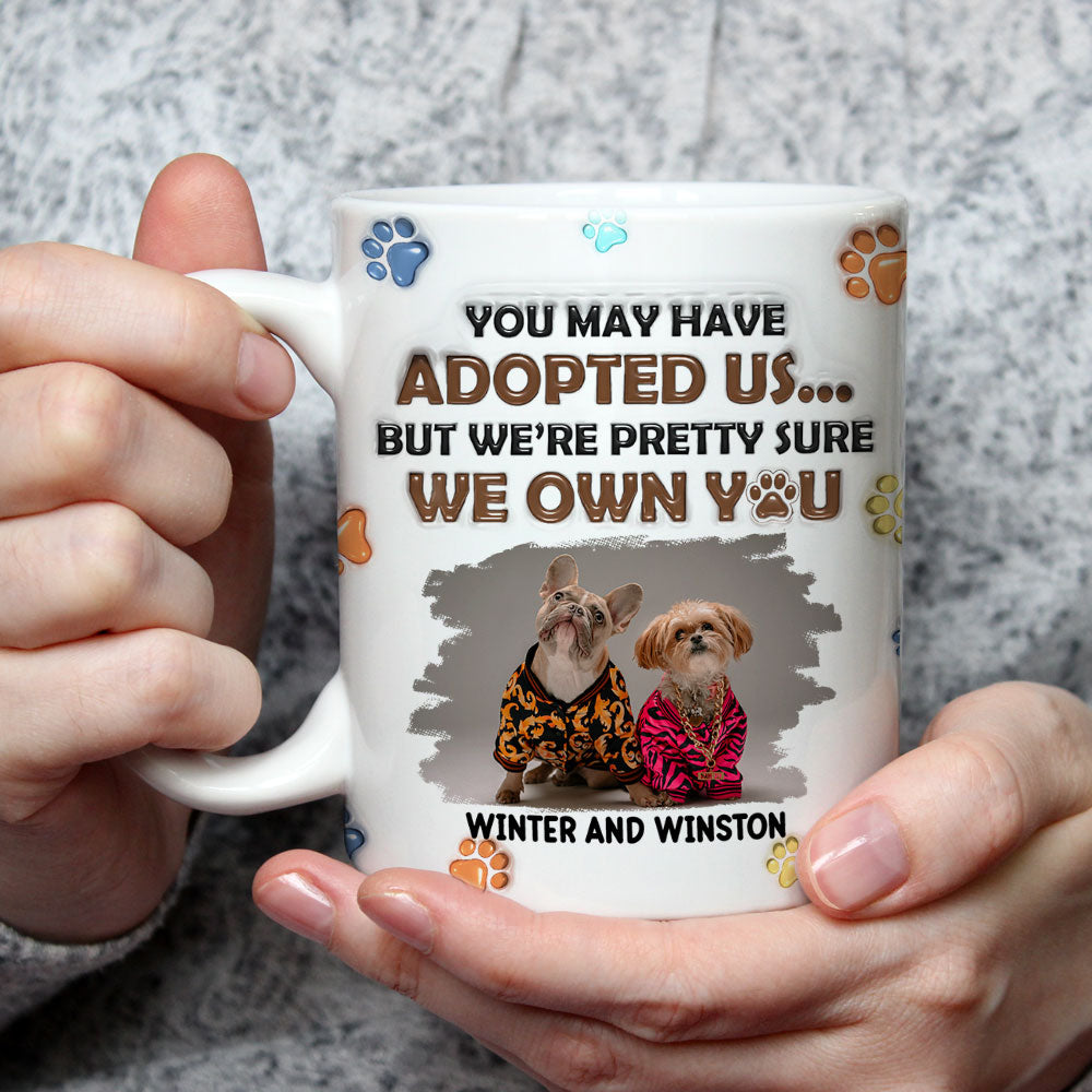 You May Have Adopted Dogs Photo - Personalized 3D Inflated Effect Mug