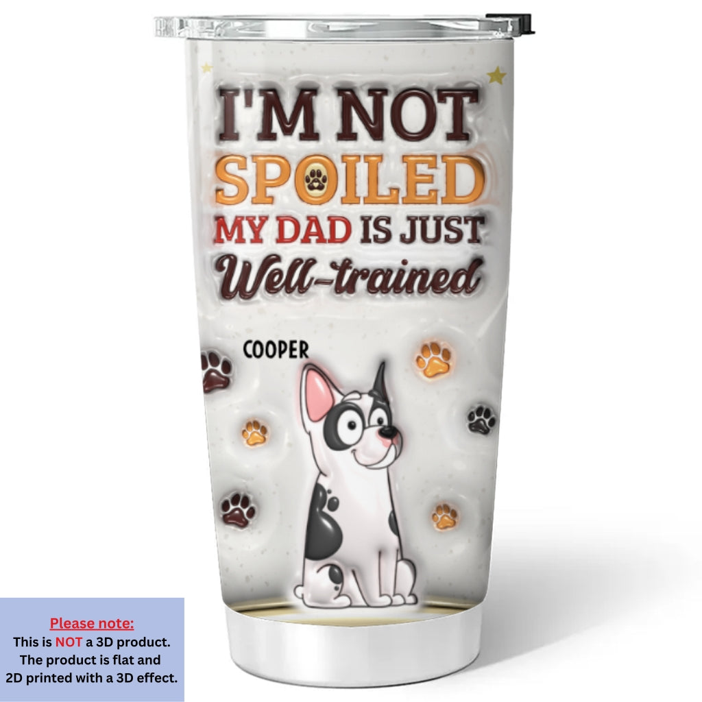 Custom Christmas Birthday Gifts For Pet Lovers • We Are Not Sopiled Our Mom Is Just Well-trained - Personalized 3D Inflated Effect Tumbler