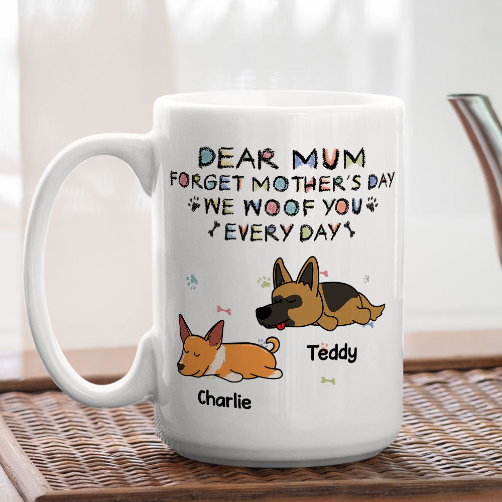 Custom Christmas Birthday Gifts For Dog Lovers • Forget Mother's Day, We Woof You Everyday - Personalized Coffee Mug