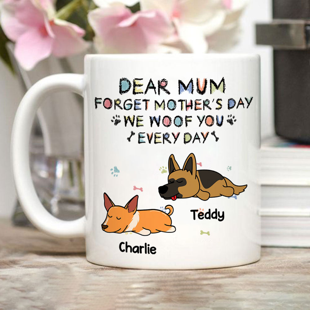Custom Christmas Birthday Gifts For Dog Lovers • Forget Mother's Day, We Woof You Everyday - Personalized Coffee Mug