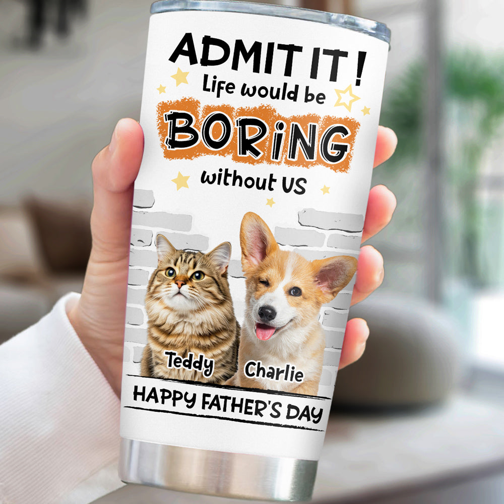 Custom Photo Father's day Birthday Gifts For Pet Dad, Pet Lovers • Dad Cannot Live Without Pet Photo - Personalized Tumbler