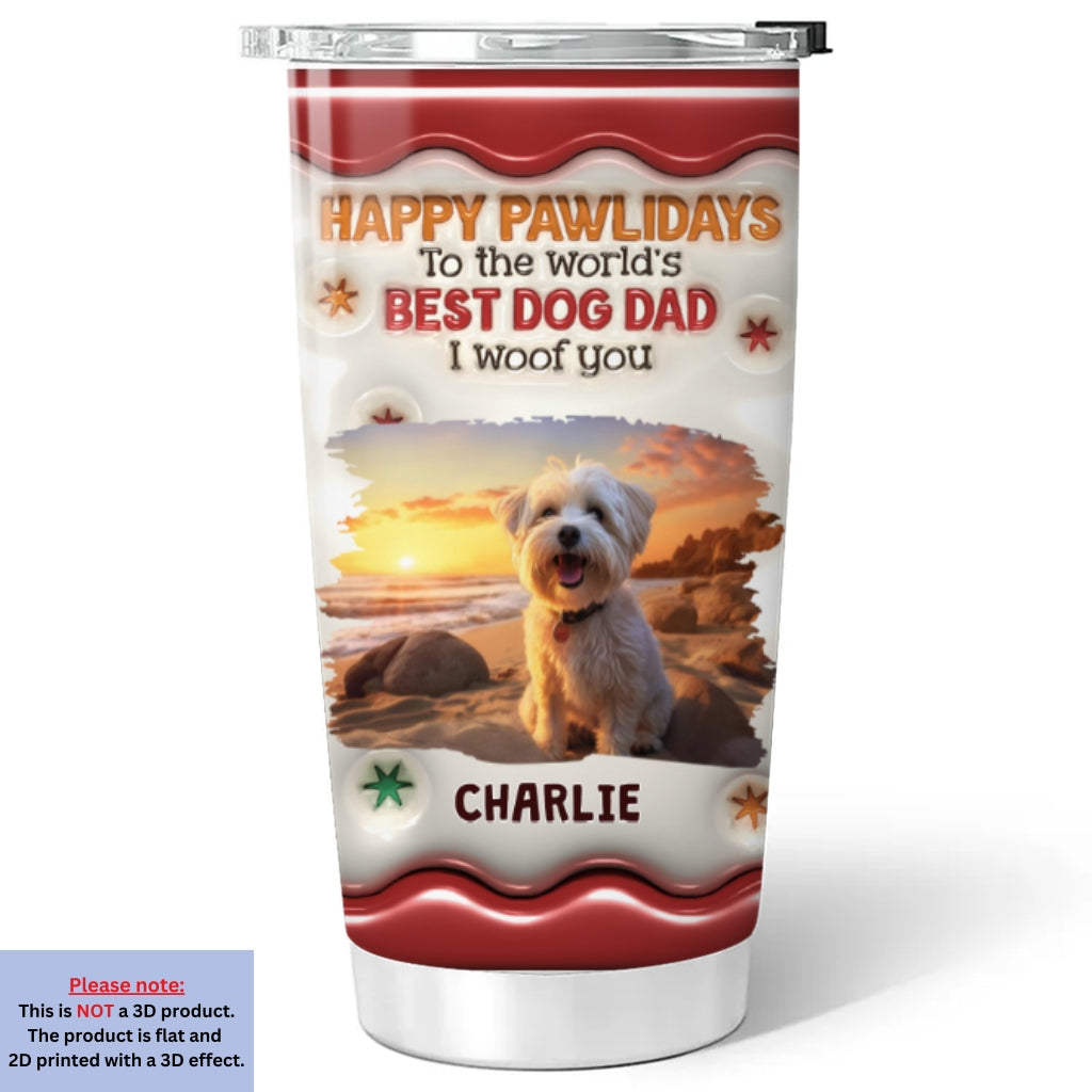 Custom Christmas Birthday Gifts For Pet Lovers • Happy Pawlidays Photo - Personalized 3D Inflated Effect Tumbler