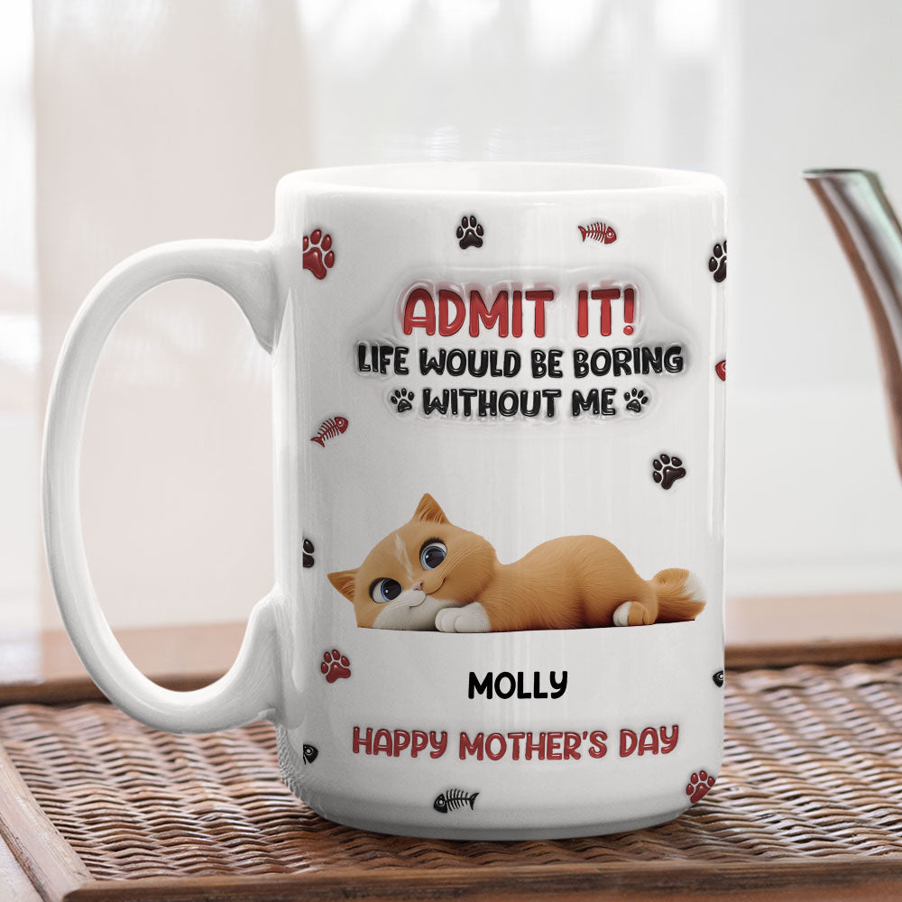 Custom Mother's day Birthday Gifts For Cat Mom, Cat Lovers • Lovely Cat Admit It Cartoon - Personalized 3D Inflated Effect Mug