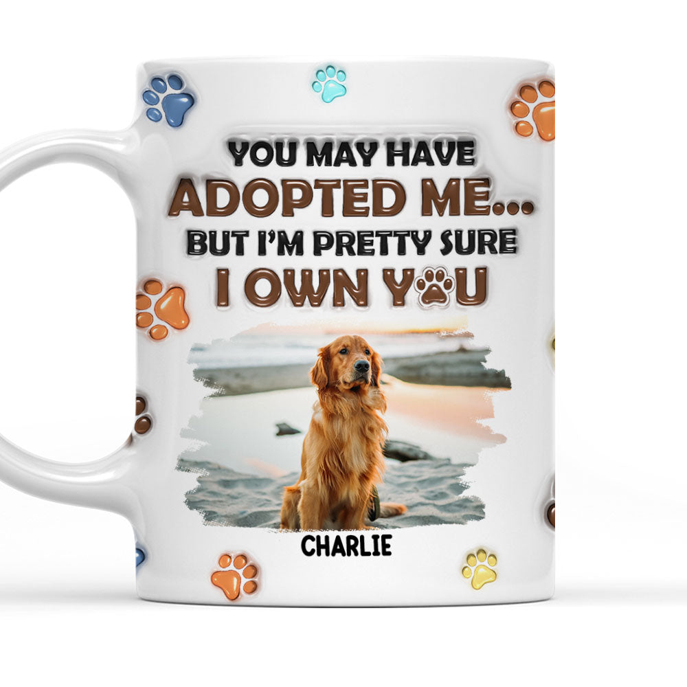 You May Have Adopted Dogs Photo - Personalized 3D Inflated Effect Mug