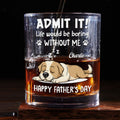 Admit It Dog Dad Loves Me - Personalized Whiskey Glass