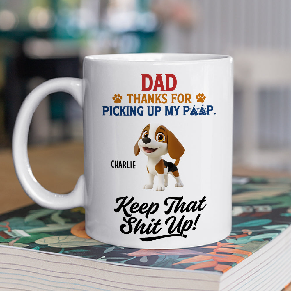 Custom Father's day Birthday Gifts For Pet Dad, Pet Lovers • Thank You Keep That Shit Up I Love You - Personalized Coffee Mug