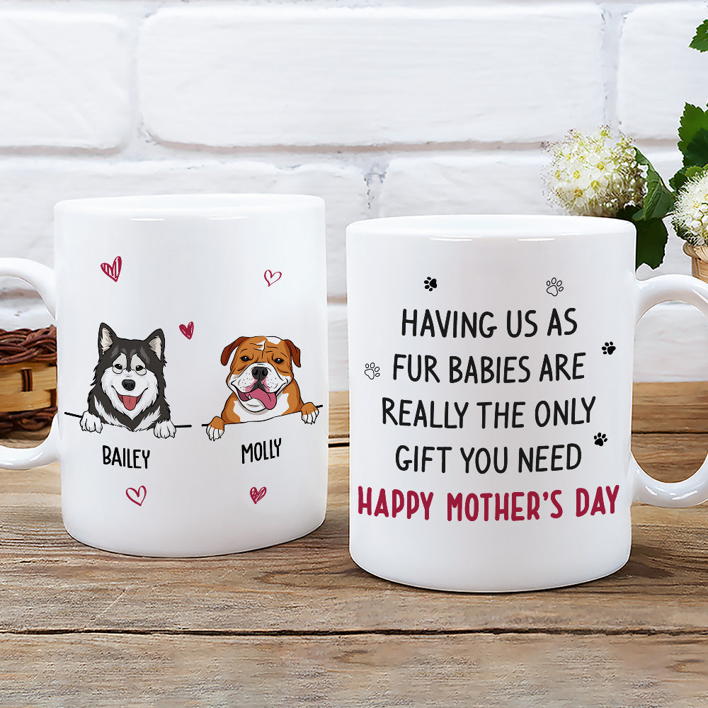 Custom Mother's day Birthday Gifts For Dog Mom, Dog Lovers • Only Gift You Need - Personalized Coffee Mug
