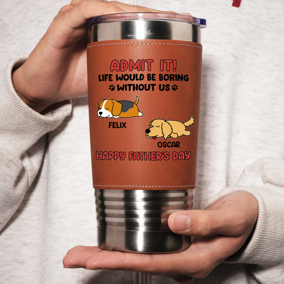 Custom Father's day Birthday Gifts For Dog Dad, Dog Lovers • Life Without Me Is Boring - Personalized Leather Tumbler