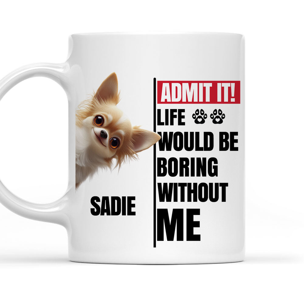 Custom Mother's day Birthday Gifts For Dog Mom, Dog Lovers • Without Us Would Be Boring - Personalized Coffee Mug