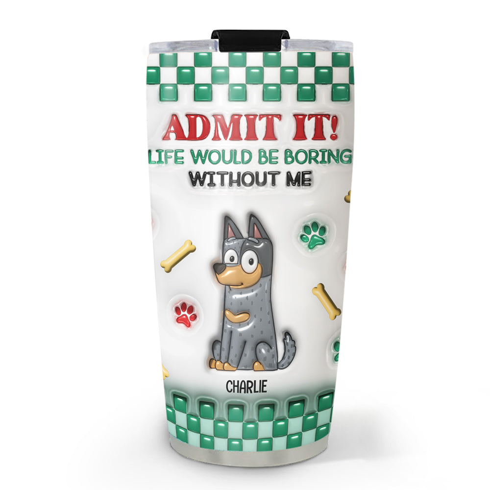 Custom Christmas Birthday Gifts For Pet Lovers • Boring Without Us - Personalized 3D Inflated Effect Tumbler