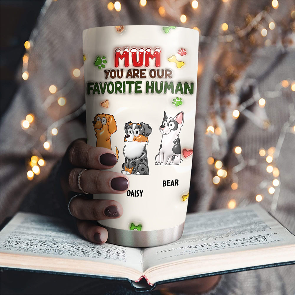 Custom Christmas Birthday Gifts For Pet Lovers • You Are My Favorite Human - Personalized 3D Inflated Effect Tumbler