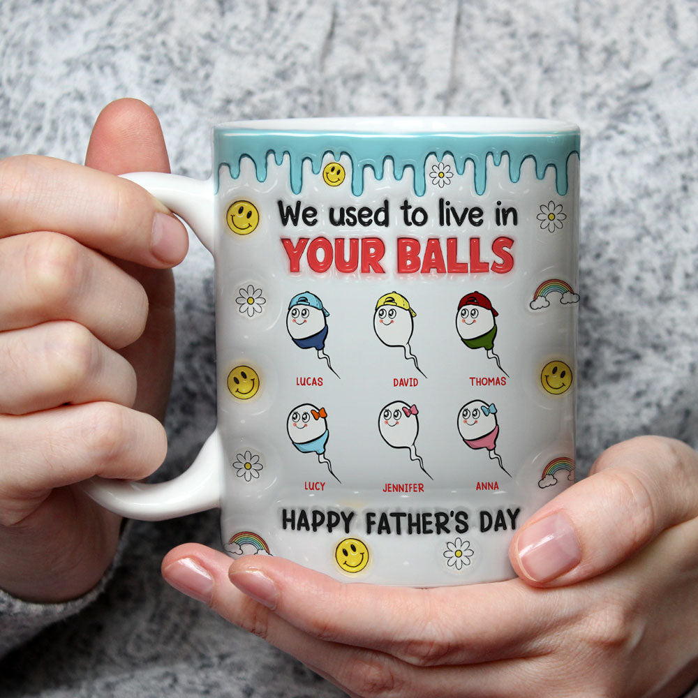 We Used To Lived In Your Balls - Personalized 3D Inflated Effect Mug