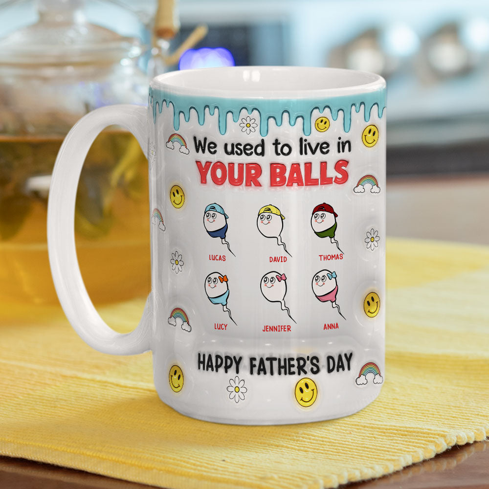 We Used To Lived In Your Balls - Personalized 3D Inflated Effect Mug