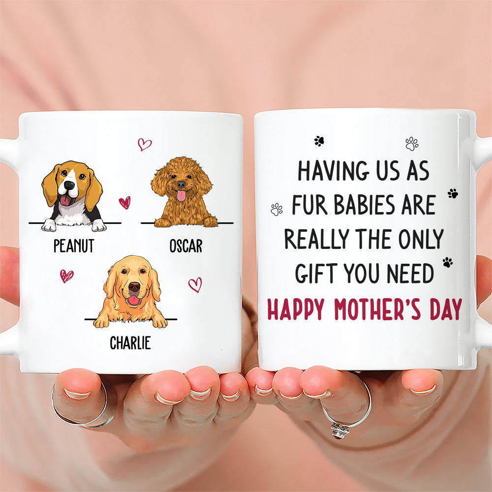 Custom Mother's day Birthday Gifts For Dog Mom, Dog Lovers • Only Gift You Need - Personalized Coffee Mug