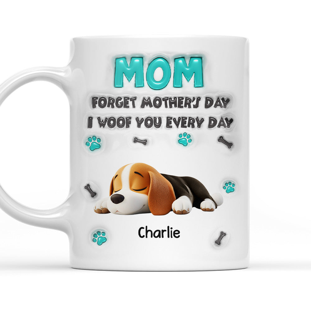 Custom Mother's day Birthday Gifts For Dog Mom, Dog Lovers • Forget Mother Day Mom - Personalized 3D Inflated Effect Mug