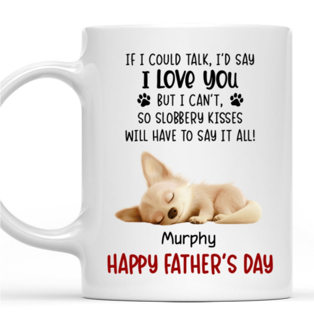 Custom Father's day Birthday Gifts For Dog Dad, Dog Lovers • Slobbery Kisses Will Let Me Say It - Personalized Coffee Mug