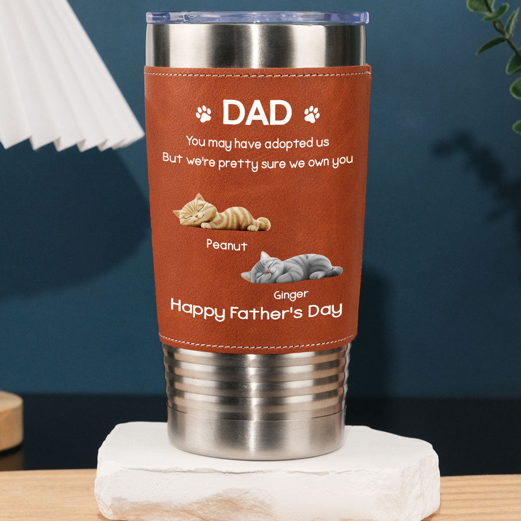 Custom Father's day Birthday Gifts For Cat Dad, Cat Lovers • I Own You For Sure Cat Ver - Personalized Leather Tumbler