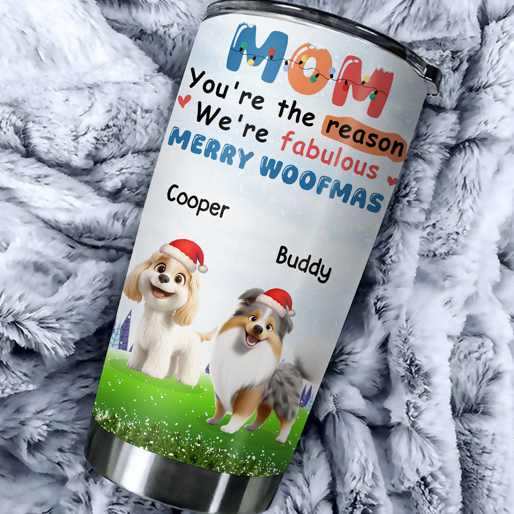 Custom Christmas Birthday Gifts For Dog Mom, Dog Lovers • You Are Absolutely The Reason - Personalized Tumbler