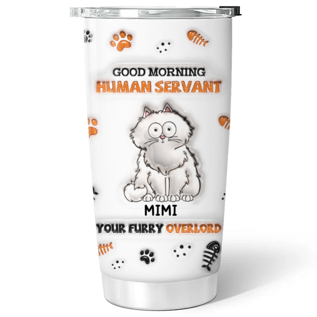 Custom Mother's day Birthday Gifts For Pet Mom, Pet Lovers • Good Morning Human - Personalized 3D Inflated Effect Tumbler