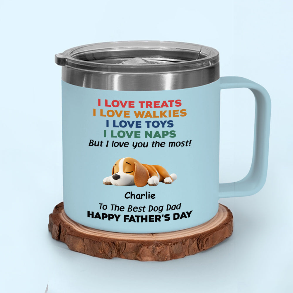 Custom Father's day Birthday Gifts For Dog Dad, Dog Lovers • Love You The Most Version 2 - Personalized 14oz Stainless Steel Tumbler With Handle