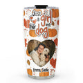 Custom Photo Christmas Birthday Gifts For Dog Mom, Dog Lovers • Falling For You Photo - Personalized Tumbler