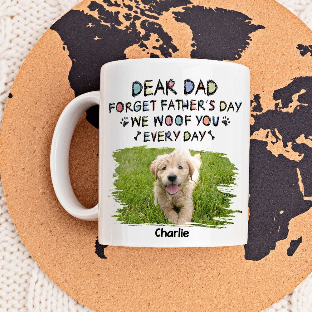 Custom Christmas Birthday Gifts For Dog Lovers • Forget Mother's Day, We Woof You Everyday - Personalized Coffee Mug