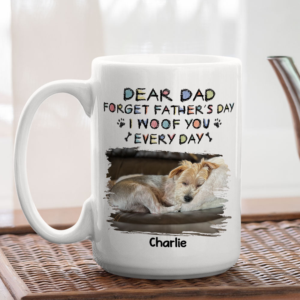 Custom Christmas Birthday Gifts For Dog Lovers • Forget Mother's Day, We Woof You Everyday - Personalized Coffee Mug