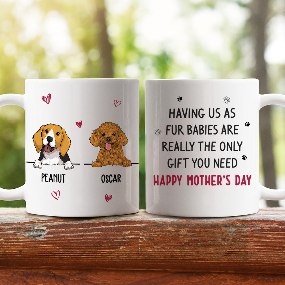 Custom Mother's day Birthday Gifts For Dog Mom, Dog Lovers • Only Gift You Need - Personalized Coffee Mug