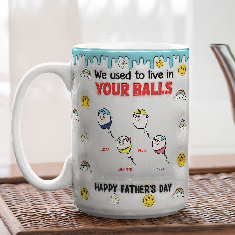 We Used To Lived In Your Balls - Personalized 3D Inflated Effect Mug