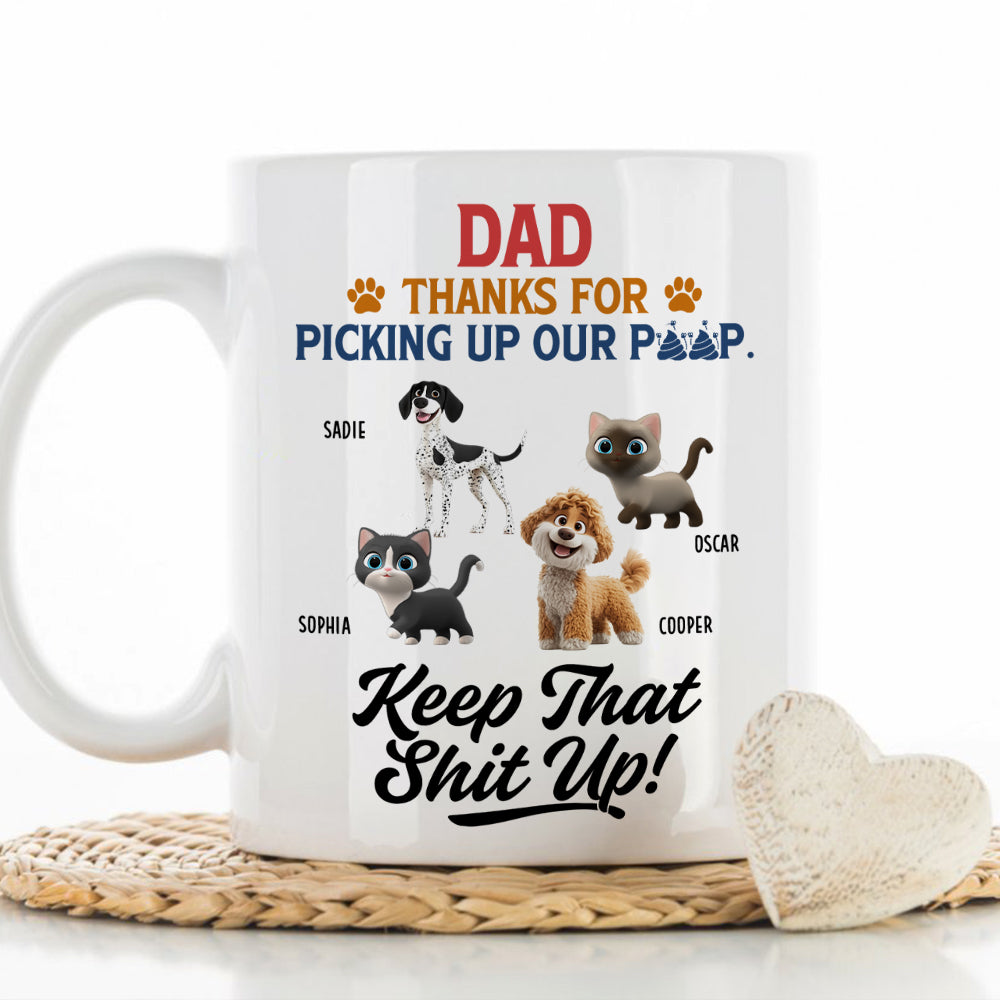 Custom Father's day Birthday Gifts For Pet Dad, Pet Lovers • Thank You Keep That Shit Up I Love You - Personalized Coffee Mug