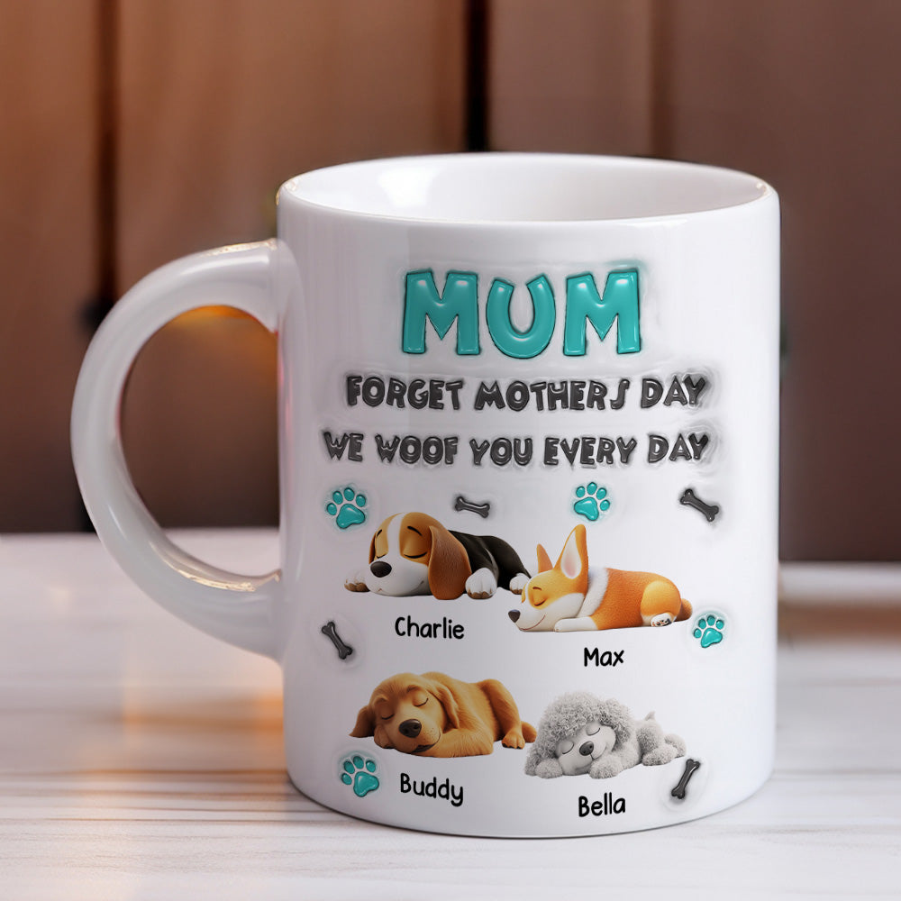 Custom Mother's day Birthday Gifts For Dog Mom, Dog Lovers • Forget Mother Day Mom - Personalized 3D Inflated Effect Mug