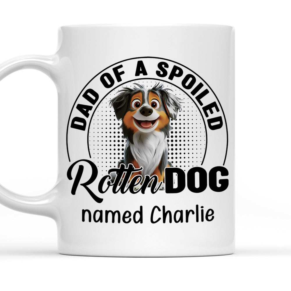 Custom Father's day Birthday Gifts For Dog Dad, Dog Lovers • Handsome Spoiled Rotten Dog Ver White - Personalized Coffee Mug