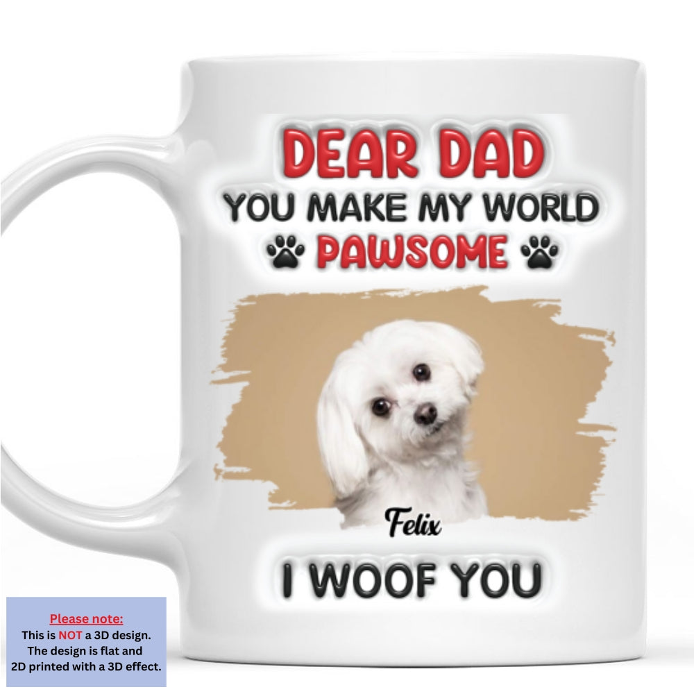 Custom Photo Father's day Birthday Gifts For Dog Dad, Dog Lovers • You Make My World Pawsome Version 2 Photo - Personalized 3D Inflated Effect Mug