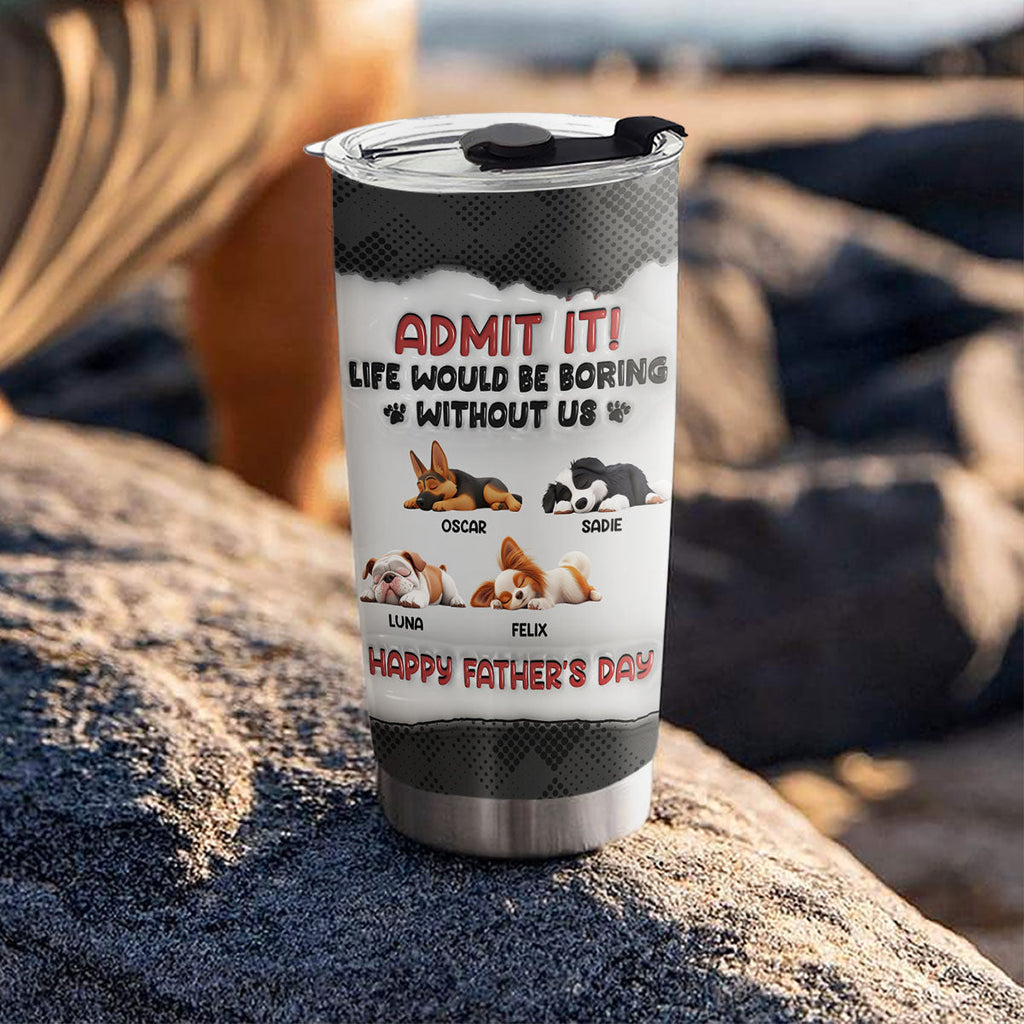 Custom Father's day Birthday Gifts For Dog Dad, Dog Lovers • Admit Dad - Personalized 3D Inflated Effect Tumbler