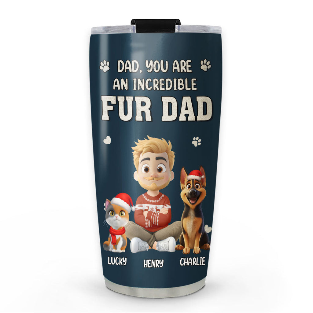 Custom Christmas Birthday Gifts For Pet Dad, Pet Lovers • Incredible Christmas Fur Dad - Personalized Tumbler