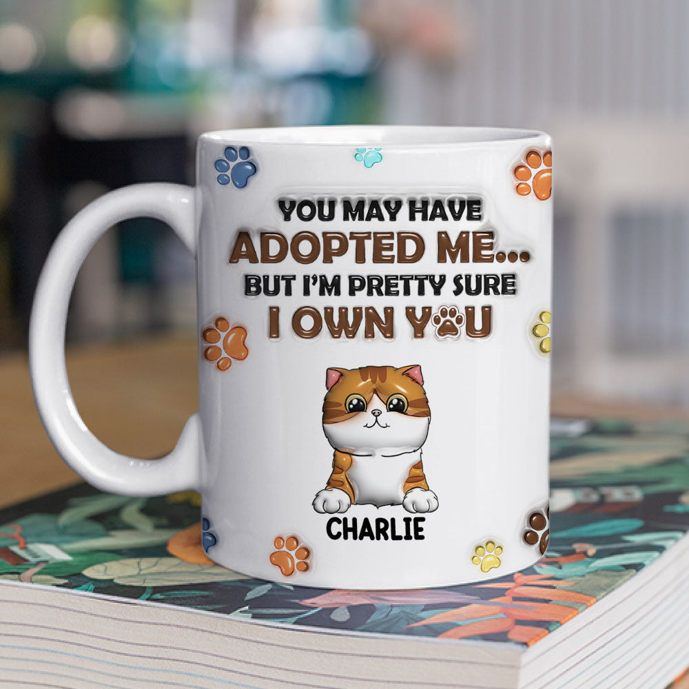 Custom Mother's day Birthday Gifts For Cat Mom, Cat Lovers • You May Have Adopted Cats - Personalized 3D Inflated Effect Mug