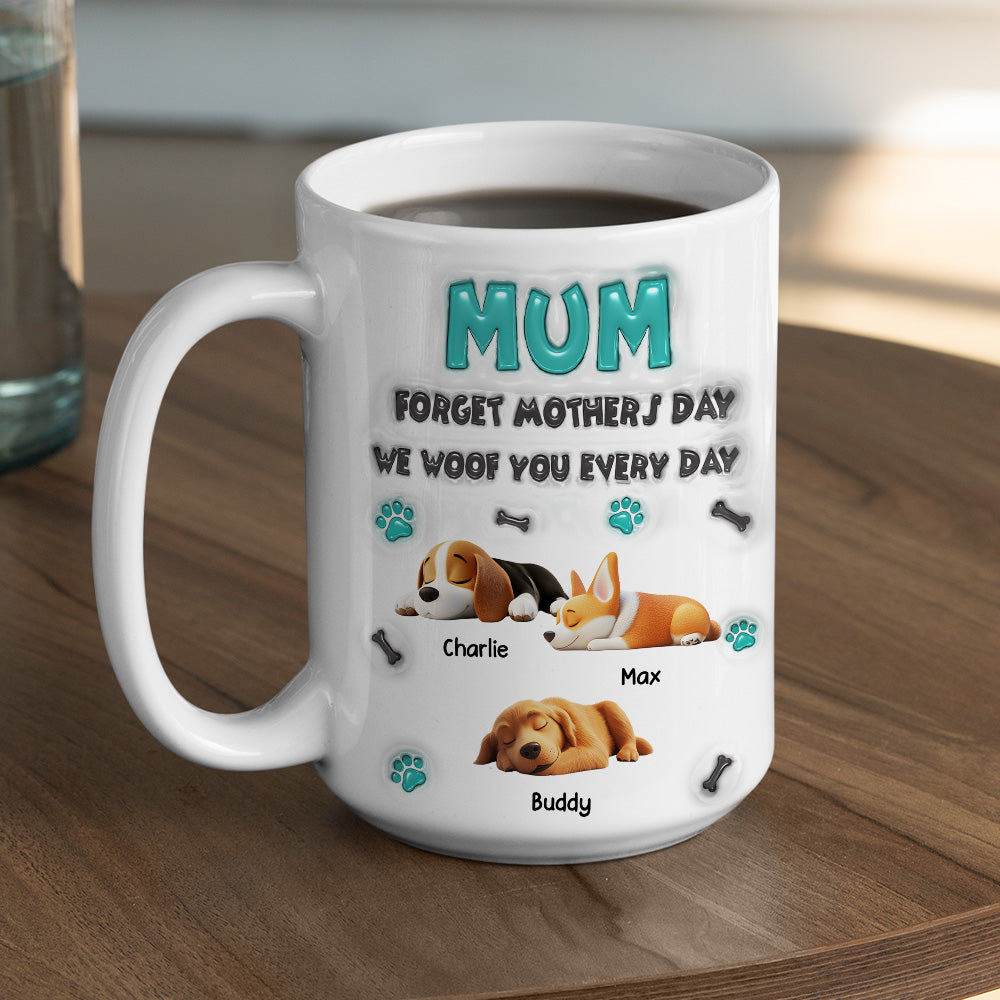Custom Mother's day Birthday Gifts For Dog Mom, Dog Lovers • Forget Mother Day Mom - Personalized 3D Inflated Effect Mug