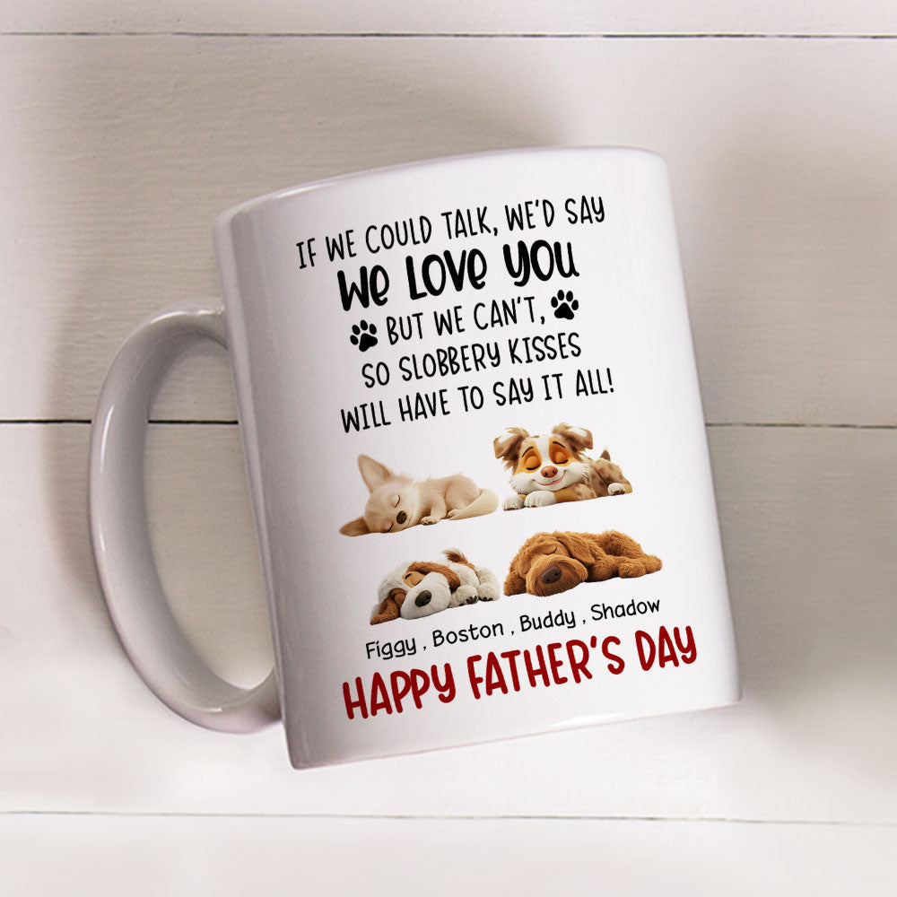 Custom Father's day Birthday Gifts For Dog Dad, Dog Lovers • Slobbery Kisses Will Let Me Say It - Personalized Coffee Mug