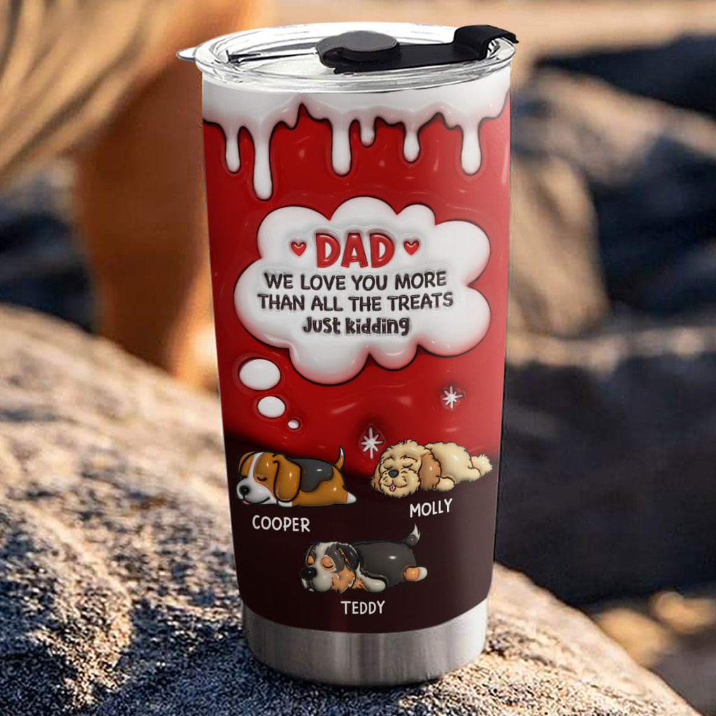 Custom Mother's day Birthday Gifts For Pet Mom, Pet Lovers • Just Kidding Dad Mom - Personalized 3D Inflated Effect Tumbler