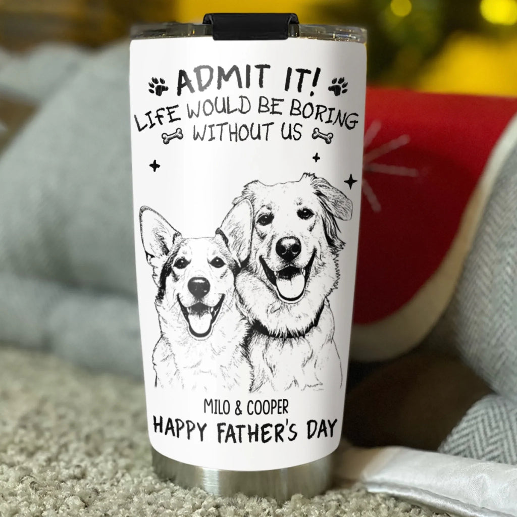 Custom Photo Father's day Birthday Gifts For Dog Dad, Dog Lovers • Admit It Sketch - Personalized Tumbler
