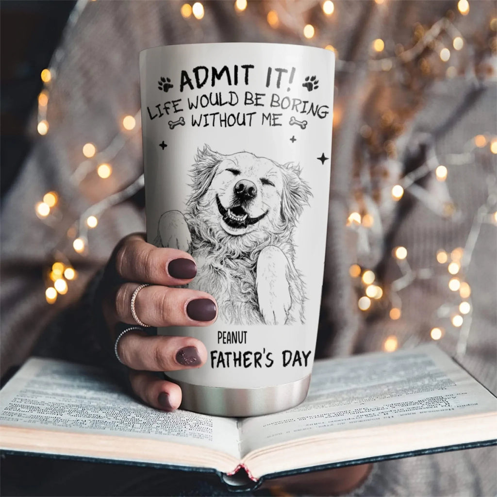Custom Photo Father's day Birthday Gifts For Dog Dad, Dog Lovers • Admit It Sketch - Personalized Tumbler