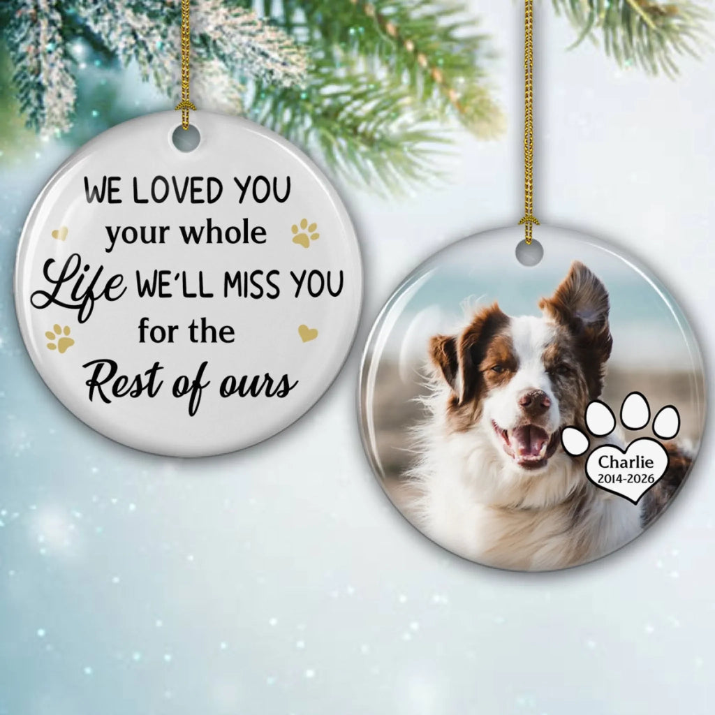 Custom Christmas Memorial Sympathy Gifts For Dogs, Cats • I Loved You Whole Life - Personalized Ceramic Ornament