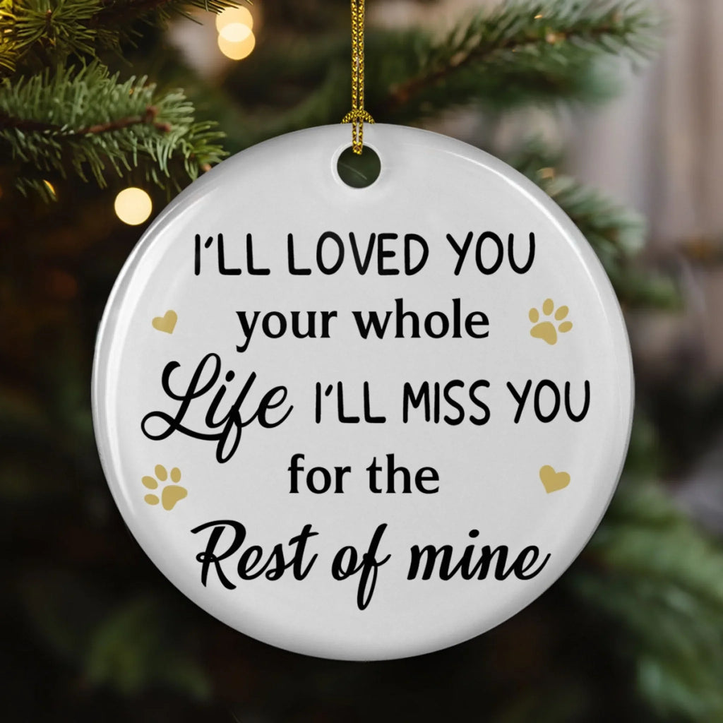 Custom Christmas Memorial Sympathy Gifts For Dogs, Cats • I Loved You Whole Life - Personalized Ceramic Ornament